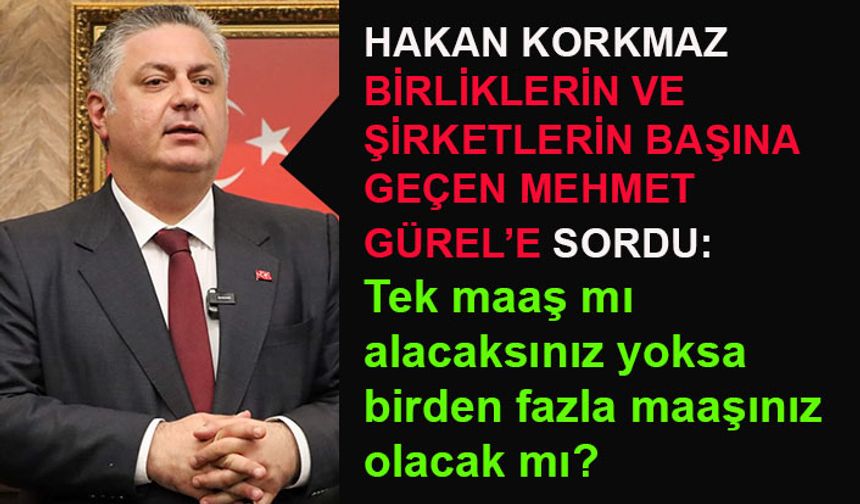 Hakan Korkmaz, Mehmet Gürel'e sordu: Tek maaş mı alacaksınız yoksa...