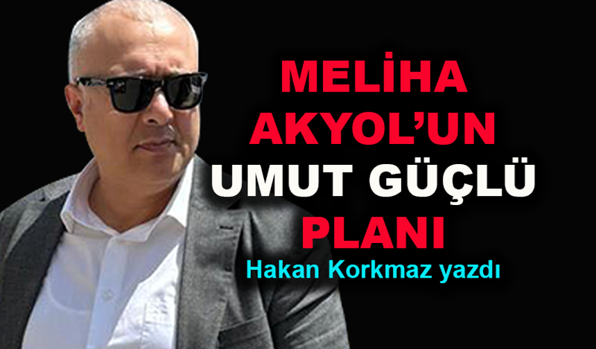 Meliha Akyol'un Umut Güçlü planı