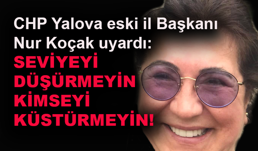 Nur Koçak uyardı: Seviyeyi düşürmeyin...