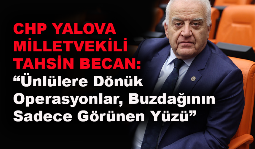 Yalova Milletvekili Tahsin Becan, Araştırma Önergesi verdi