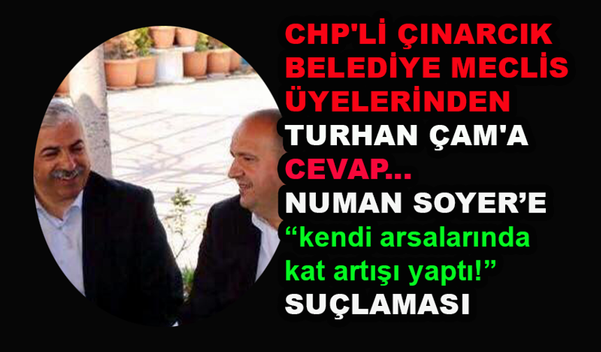 CHP'li Çınarcık Meclis Üyeleri Turhan Çam'a yüklendiler!