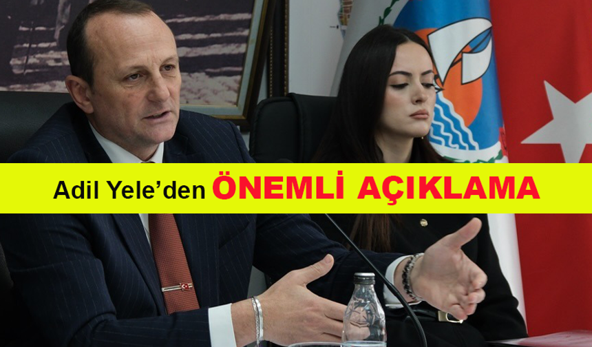 Çiftlikköy Belediye Başkanı Adil Yele'den önemli açıklama