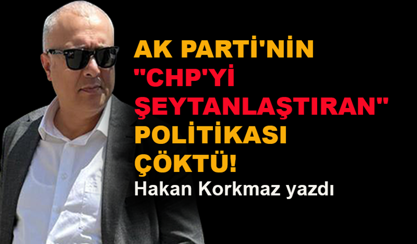 AK Parti'nin CHP'yi şeytanlaştıran politikası çöktü!