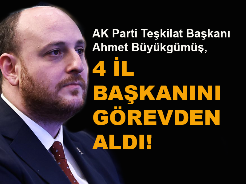 AK Parti'de 4 il başkanı görevden alındı!