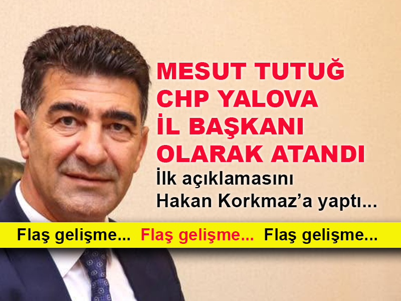 Mesut Tutuğ CHP Yalova İl Başkanı olarak atandı